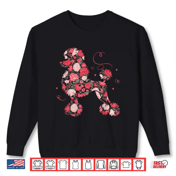 Sweatshirt Floral Heart Roses Valentines Day Love Poodle Shirt