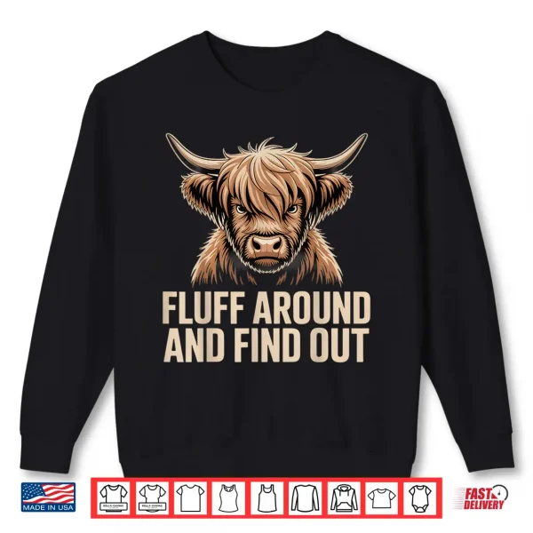 Sweatshirt Fluff Around Find Out Highland Cow Funny Humor Shirt