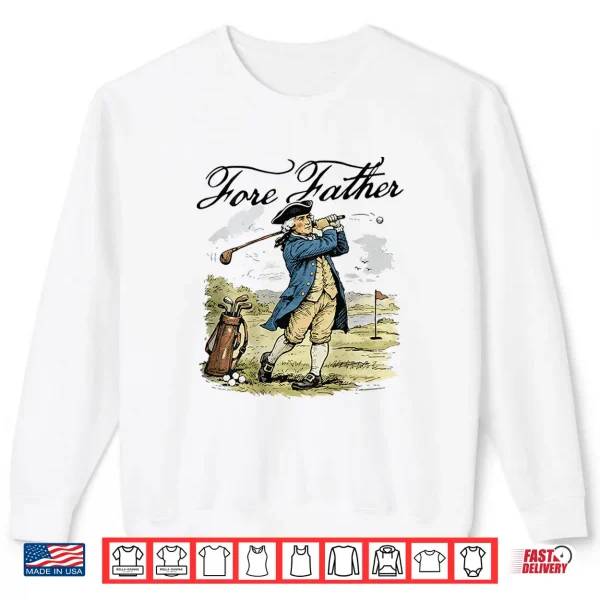 Fore Father George Washington Funny Golfing Pun Shirt 2 Sweatshirt Fore Father George Washington Funny Golfing Pun Shirt