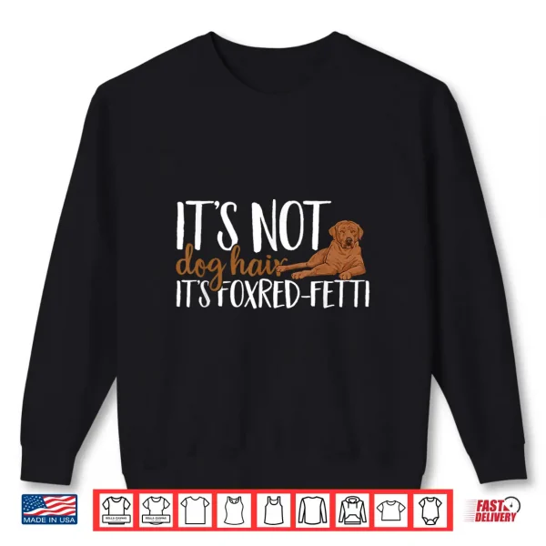 Sweatshirt Fox Red Labrador Retriever Its Not Dog Hair Foxred Lab Shirt