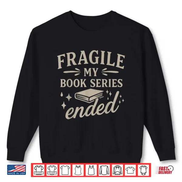 Sweatshirt Fragile My Book Series Ended Funny Reading Shirt