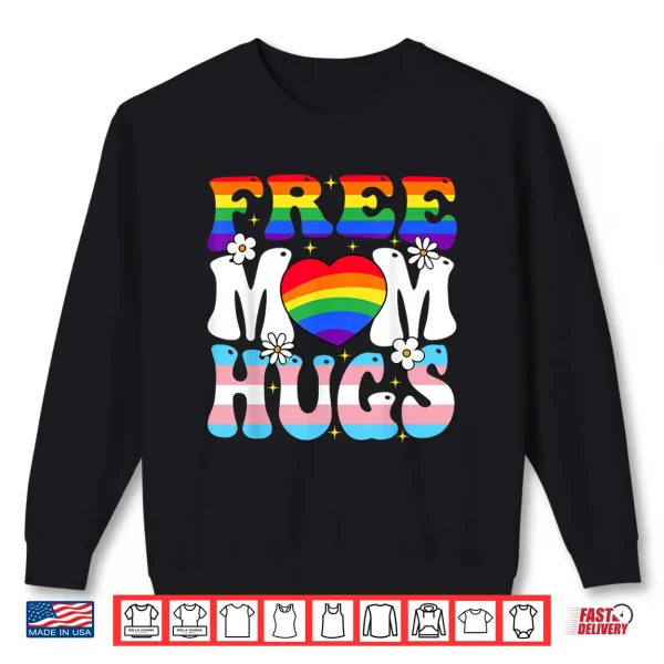 Sweatshirt Free Mom Hug Transgender Lesbian Gay LGBT Pride Rainbow Flag Shirt