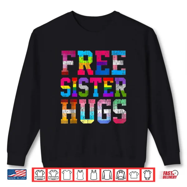 Free Sister Hugs Pride Month Rainbow Transgender Flag Lgbtq Shirt 2 Sweatshirt Free Sister Hugs Pride Month Rainbow Transgender Flag LGBTQ Shirt