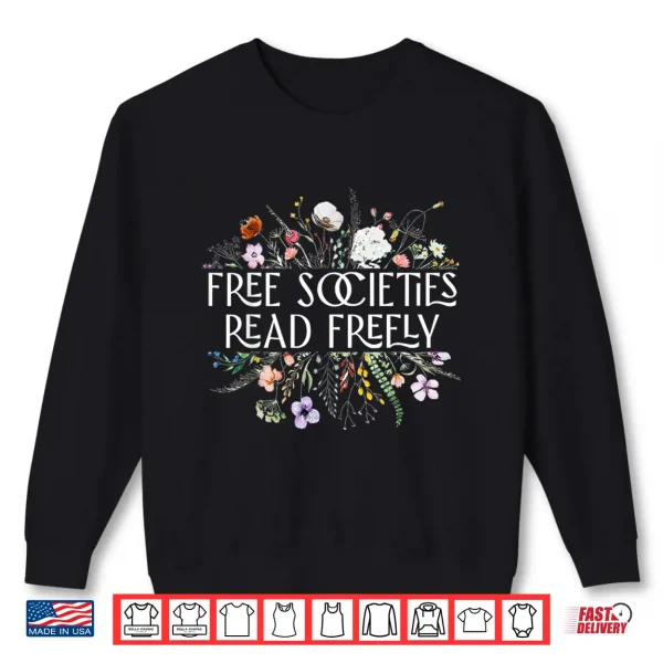 Sweatshirt Free Societies Read Freely Bookworm Reading Books Book Lover Shirt