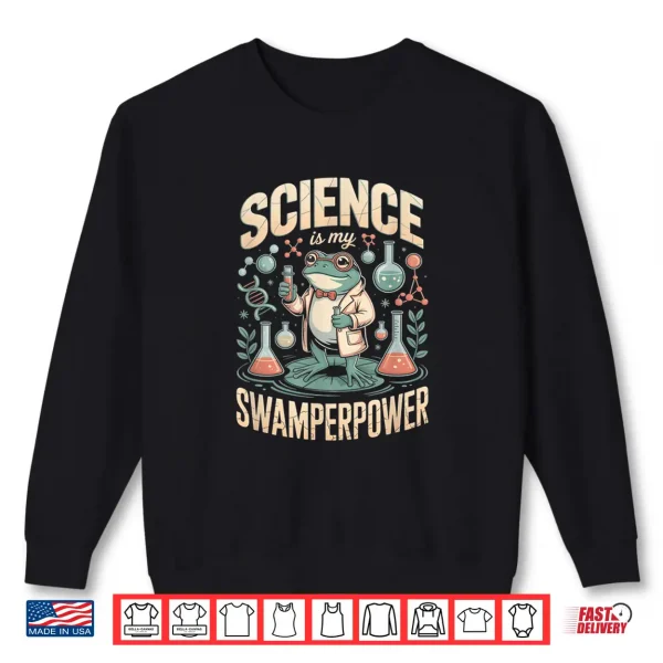 Sweatshirt Frog Scientist Science is My Swamperpower Shirt