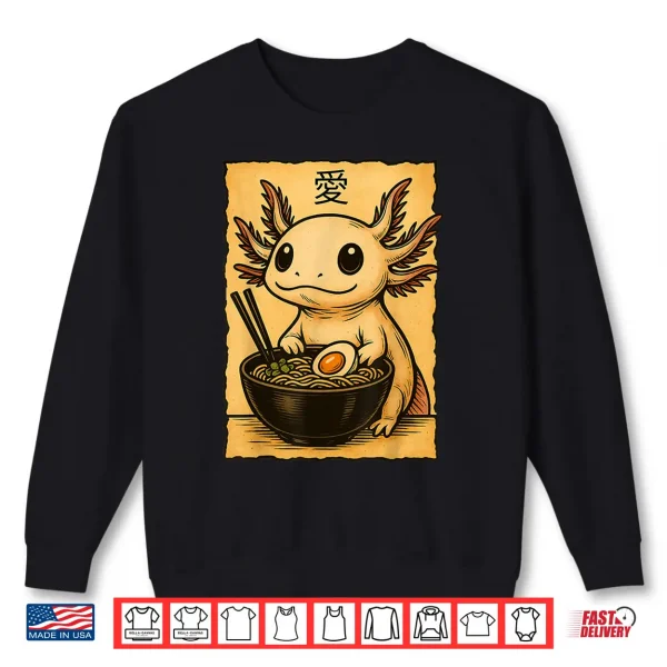 Sweatshirt Funny Axolotl Ramen Tee Japanese Kawaii Anime Axolotl Shirt