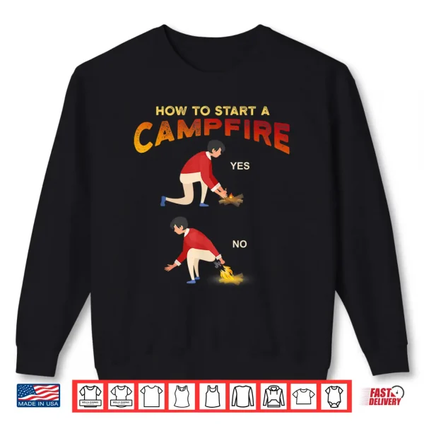 Sweatshirt Funny Camping Hunting Hiking How to Start Campfire Meme Shirt
