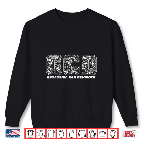 Sweatshirt Funny Car Enthusiast Tee OCD Obsessive Car Disorder Shirt