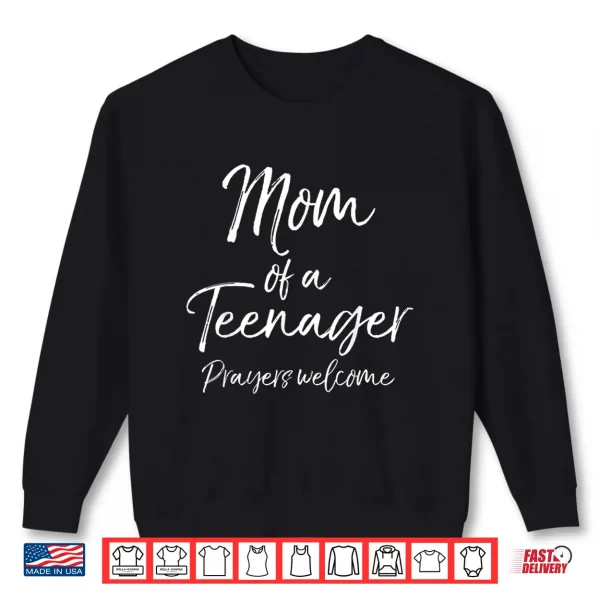 Sweatshirt Funny Christian Mothers Mom of a Teenager Prayers Welcome Shirt