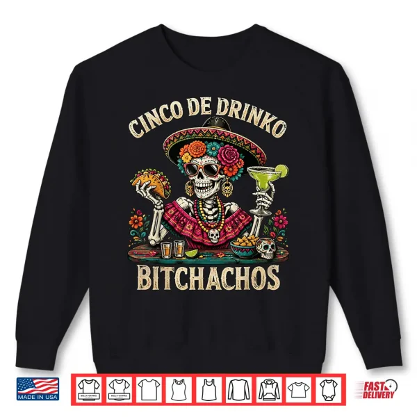 Sweatshirt Funny Cinco De Drinko Bitchachos Mexican Lets Fiesta Women Shirt