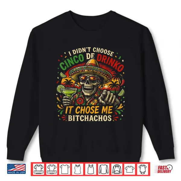 Sweatshirt Funny Cinco De Drinko Skull Bitchachos Fiesta Party Shirt