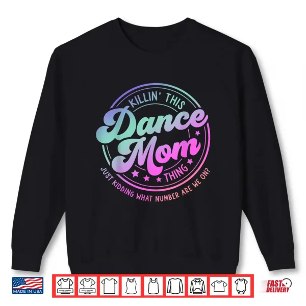 Sweatshirt Funny Dance Mom Mothers Day Killin This Dance Mom Thing Shirt