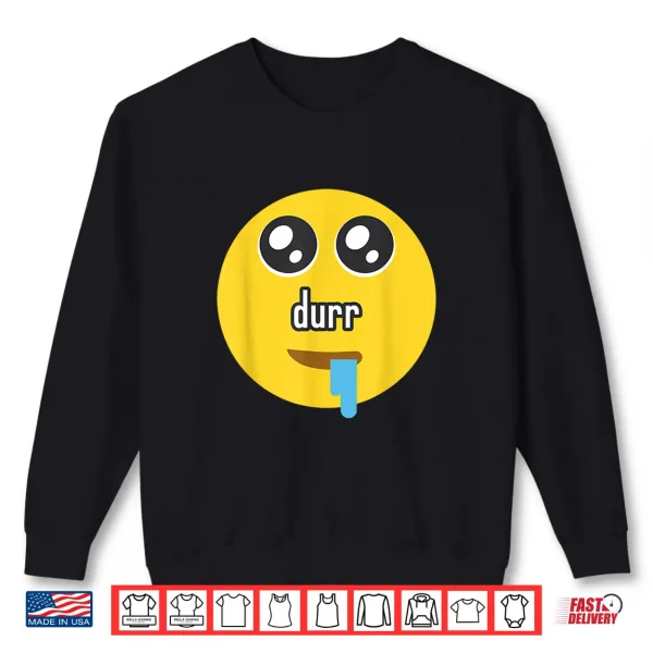 Sweatshirt Funny Durr Drooling Face Meme Shirt
