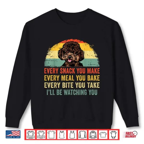 Sweatshirt Funny Every Snack You Make Ill Be Watching You Poodle Shirt
