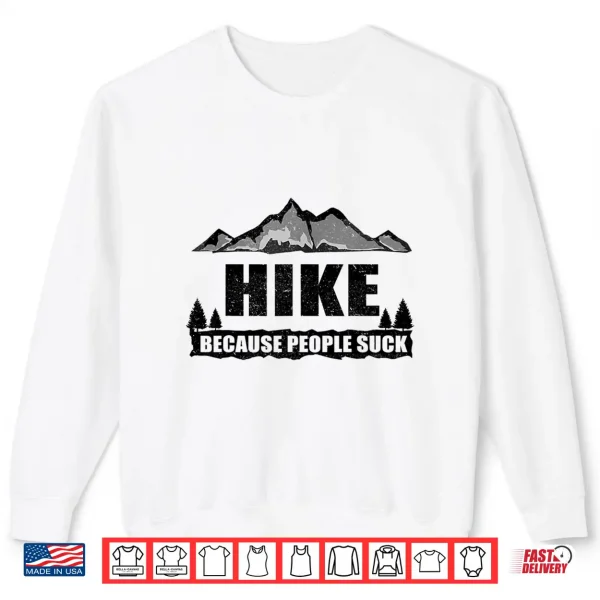 Sweatshirt Funny Hike Because People Suck Gift For Men Women Hiking Shirt