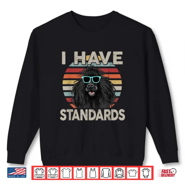 Sweatshirt Funny I Have Standards Poodle Shirt