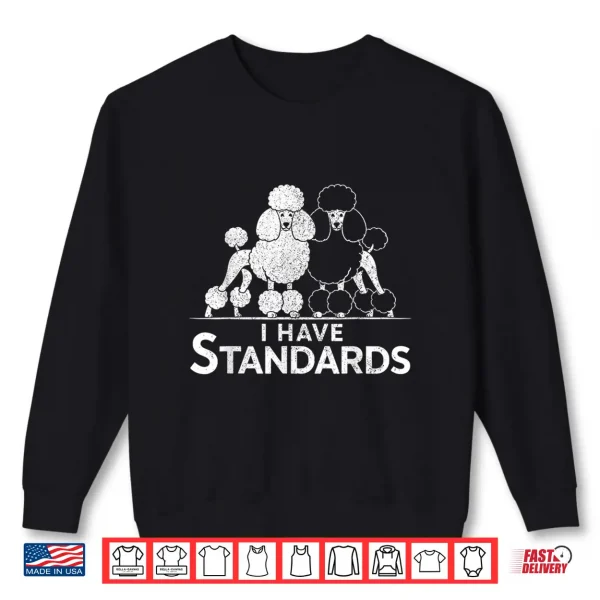 Sweatshirt Funny I Have Standards Two Poodles Poodle Lover Shirt