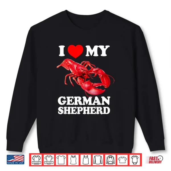 Sweatshirt Funny I LOVE MY GERMAN SHEPHERD Lobster vintage k9 Shirt
