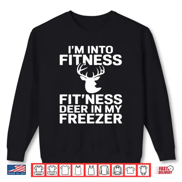 Sweatshirt Funny Im Into Fitness Fitness Deer in My Freezer Shirt