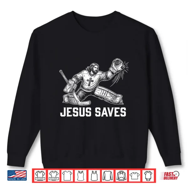 Sweatshirt Funny Jesus Saves Hockey Goalie Sport Religious Christian Shirt