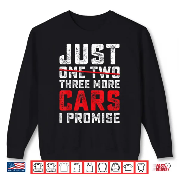 Sweatshirt Funny Just One Two Three More Car I Promise Car Lover Men Shirt