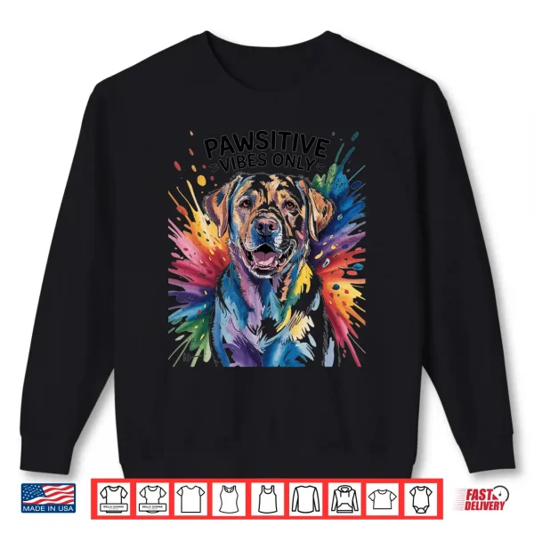 Sweatshirt Funny Labrador Retriever Pawsitive Vibes Only Dog Pets Gifts Shirt
