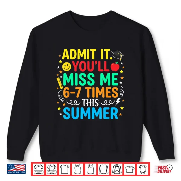 Sweatshirt Funny Last Day School Admit It Youll Miss Me 67 This Summer Shirt