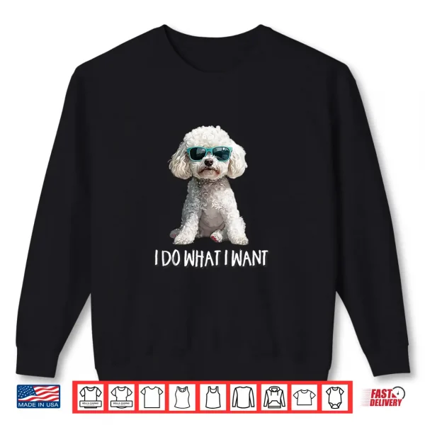 Sweatshirt Funny Mens Womens Kids I Do What I Want Poodle Lover Shirt
