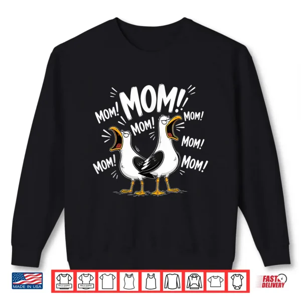 Sweatshirt Funny Mom Seagull Mama Seagulls Yelling MOM Mothers Day Shirt