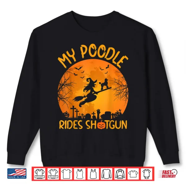 Sweatshirt Funny My Poodle Rides Shotgun Witch Halloween Shirt