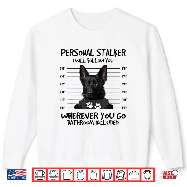 Sweatshirt Funny Personal Stalker Black German Shepherd For Dog Owner Shirt