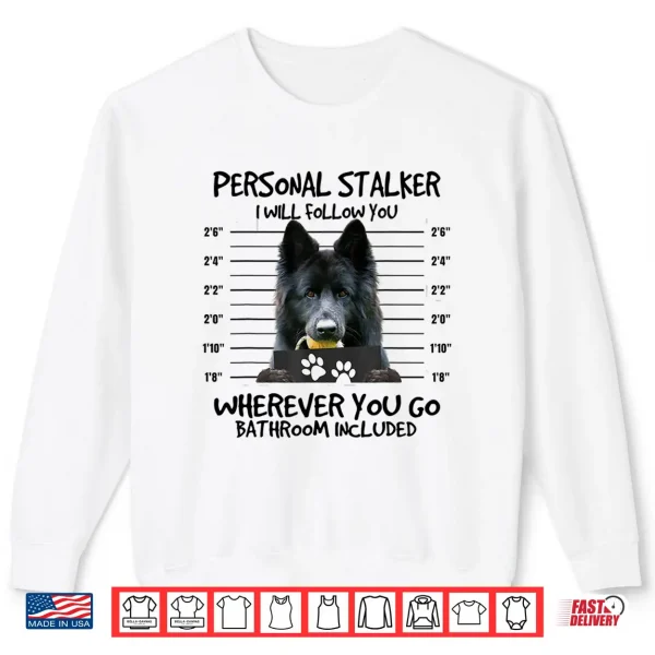 Sweatshirt Funny Personal Stalker Long Haired Black German Shepherd Dog Shirt