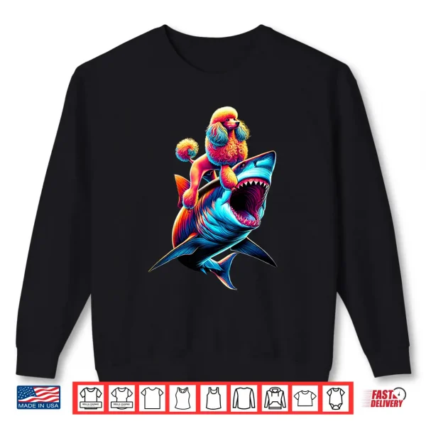 Sweatshirt Funny Poodle Riding Shark Poodle Lover Shirt