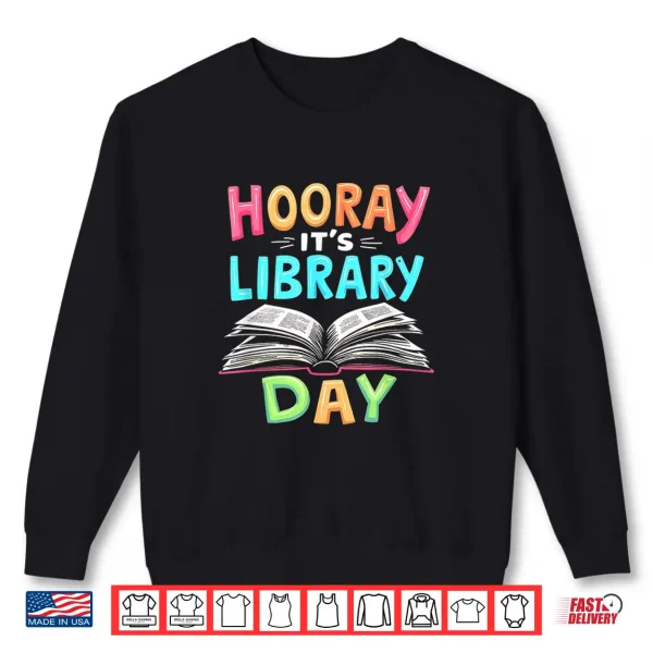 Sweatshirt Funny Reading Books Bibliophile Hooray Its Library Day Shirt