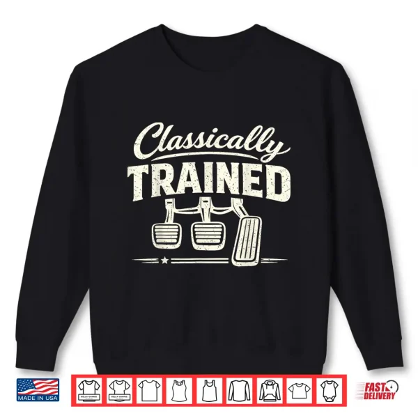 Sweatshirt Funny Retro Racing Classically Trained Manual Pedals Car Shirt