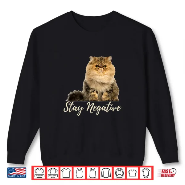 Sweatshirt Funny Sarcastic Grumpy Persian Cat Stay Negative Shirt