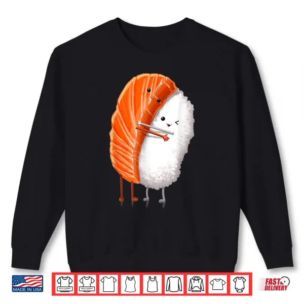 Sweatshirt Funny Sushi Hugging Salmon Cute Japanese Sushi Kawaii Food Shirt