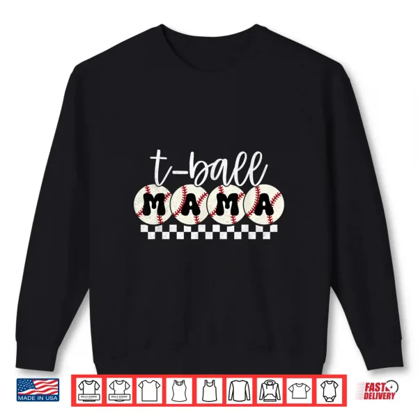 Sweatshirt Funny T Ball mom Softball Tee Ball Mama Baseball Mothers Day Shirt