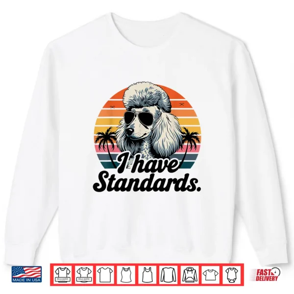 Sweatshirt Funny Vintage I Have Standards Poodle Lover Shirt