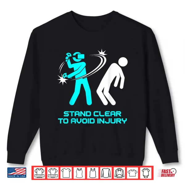 Sweatshirt Funny Virtual Reality VR Stay Clear to Avoid Injury Gamer Shirt