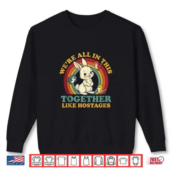 Sweatshirt Funny Were All In This Together Like Hostages Humor Vintage Shirt