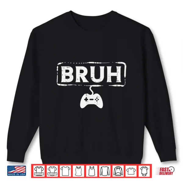 Sweatshirt Gamer Bruh Video Game Funny Gaming Teen Men Boys Kids Youth Shirt