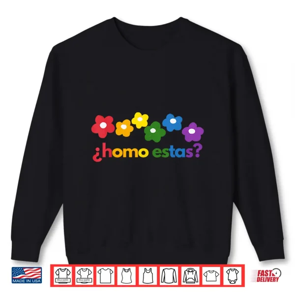 Sweatshirt Gay Pride Month Homo Estas Rainbow Flowers Spanish Mexican Shirt