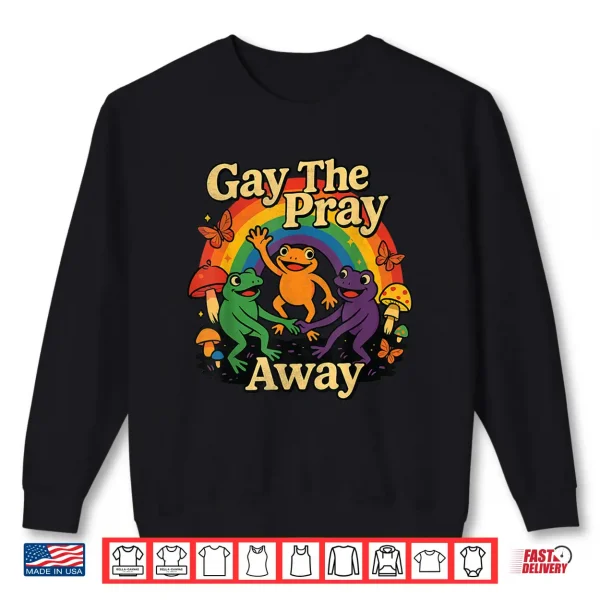 Sweatshirt Gay The Pray Away LGBTQ Rainbow Flag Funny Frogs Lover Shirt