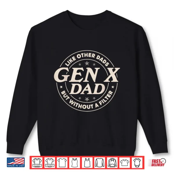 Sweatshirt Gen X Dad Like Other Dads But Without A Filter Funny Saying Shirt