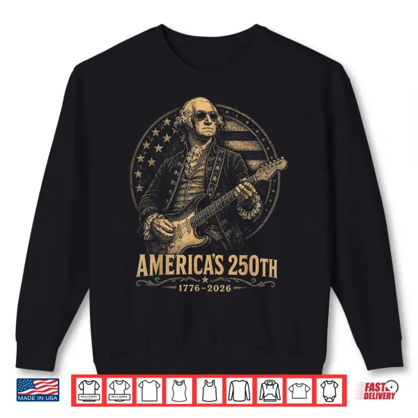 George Washington Playing Guitar 4Th July 250Th Anniversary Shirt 2 Sweatshirt George Washington Playing Guitar 4th July 250th Anniversary Shirt