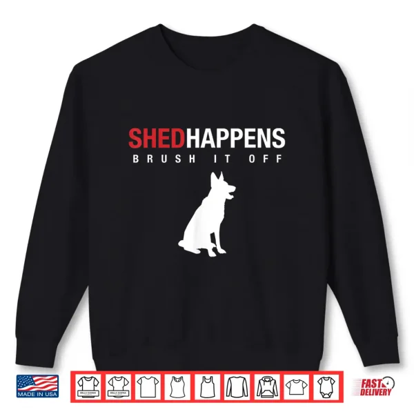 Sweatshirt German Shepherd Dog Shirt Shed Happens Brush It Off Shirt