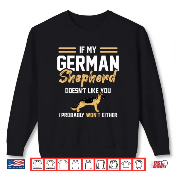 Sweatshirt German Shepherd Lover if my German Shepherd doesnt like you Shirt