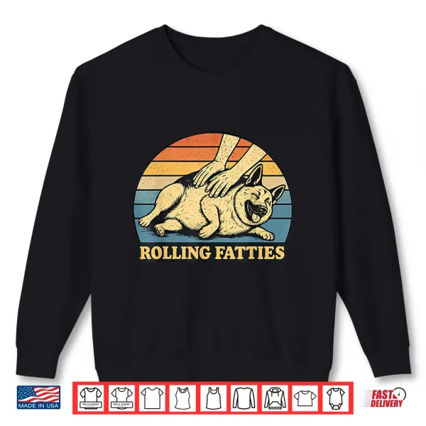 Sweatshirt German Shepherd Rolling Fatties Pun Joke Dog Lover Shirt