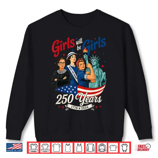 Girl Will Be Girls 250 Years America 4Th Of July Usa Women Shirt 2 Sweatshirt Girl Will Be Girls 250 Years America 4th of July USA Women Shirt